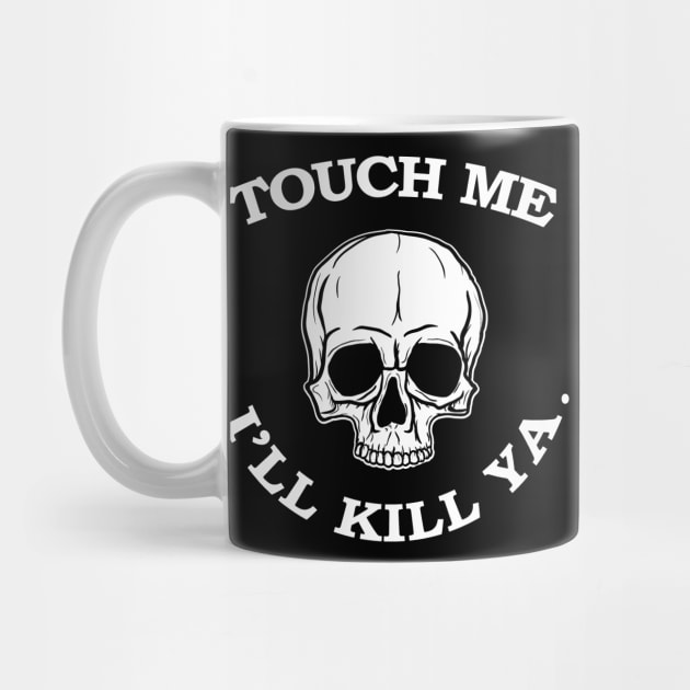 Touch Me Ill Kill Ya by Hallowed Be They Merch